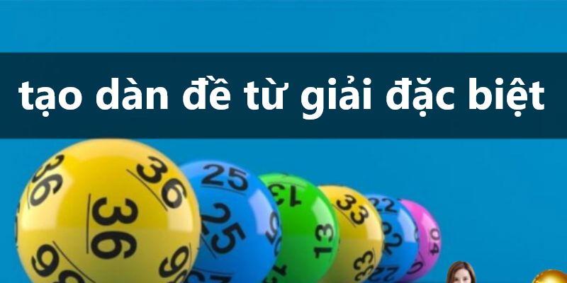 Cách tạo dàn đề bất bại theo giải đặc biệt khá đơn giản