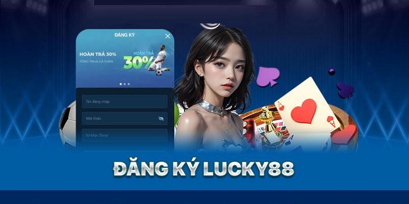 Nên chọn đăng ký Lucky88 để đủ điều kiện trải nghiệm game